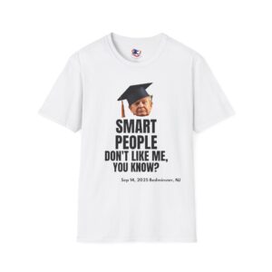 Trump Smart People Don't Like Me Unisex T-Shirt